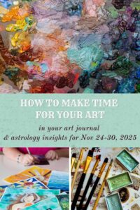 Weekly Astrology and Art Magic for Entrepreneurs: How To Make Time for Your Art and Insights for Nov 24–30, 2025